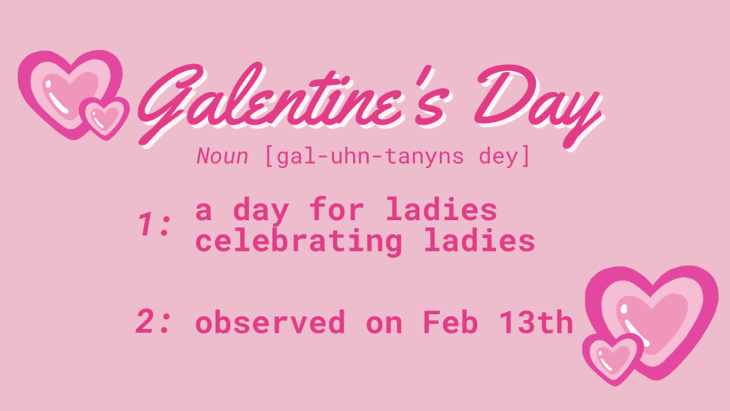 Galentine's Day is a day for ladies celebrating ladies